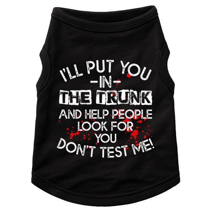 ILl Put You In The Trunk And Help People Look For You Funny Doggie Tank