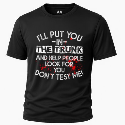 ILl Put You In The Trunk And Help People Look For You Funny Performance Shirt