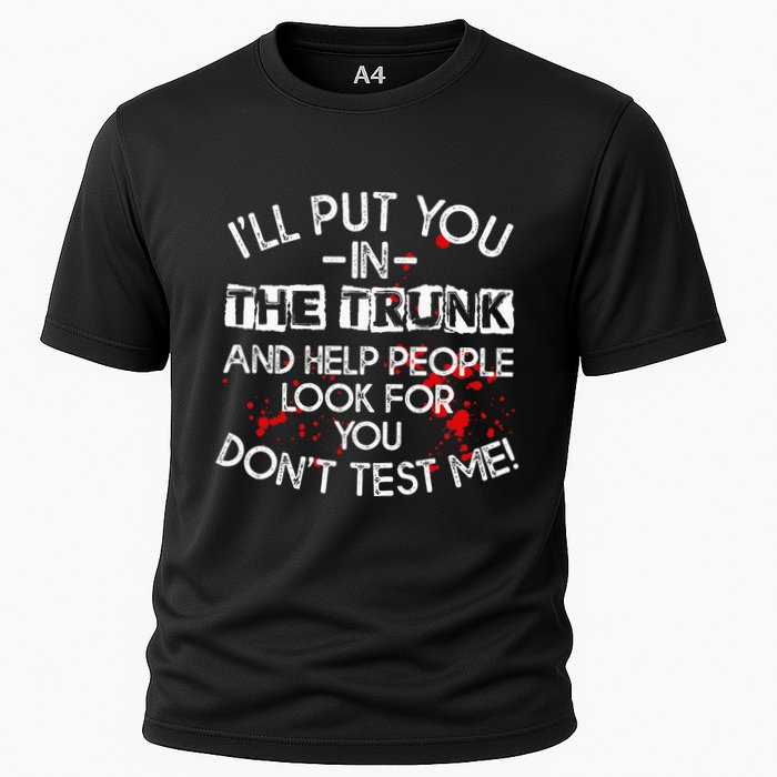 ILl Put You In The Trunk And Help People Look For You Funny Performance Shirt