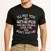 ILl Put You In The Trunk And Help People Look For You Funny Performance Shirt