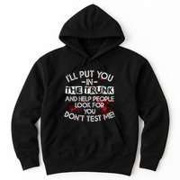 ILl Put You In The Trunk And Help People Look For You Funny Hoodie