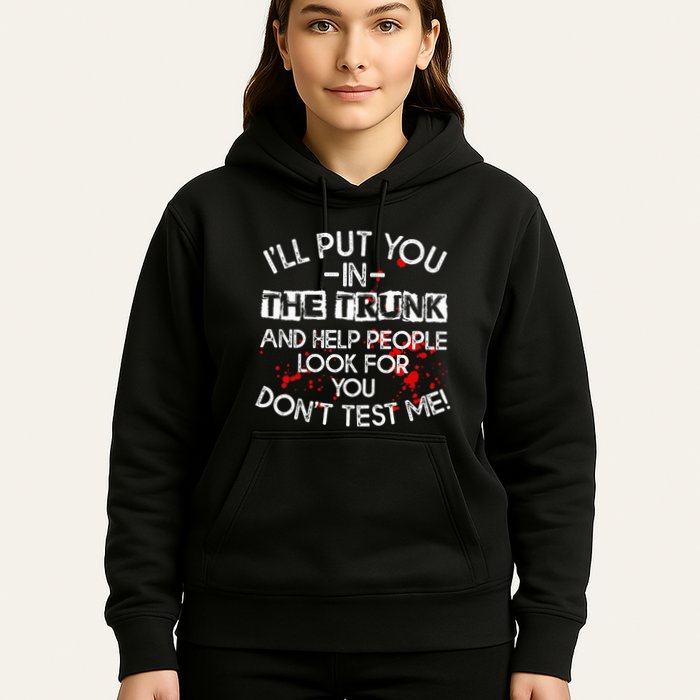 ILl Put You In The Trunk And Help People Look For You Funny Hoodie