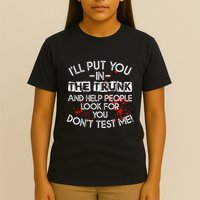 ILl Put You In The Trunk And Help People Look For You Funny T-Shirt