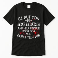 ILl Put You In The Trunk And Help People Look For You Funny Tall T-Shirt