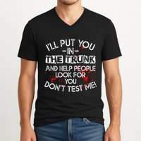 ILl Put You In The Trunk And Help People Look For You Funny V-Neck T-Shirt