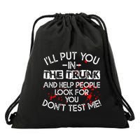 ILl Put You In The Trunk And Help People Look For You Funny Drawstring Bag