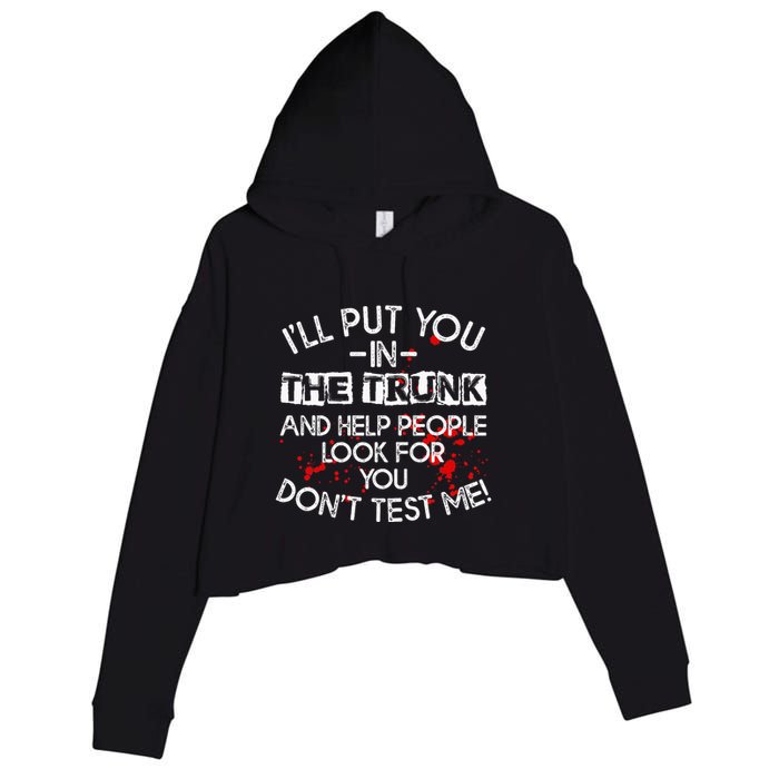 ILl Put You In The Trunk And Help People Look For You Funny Crop Fleece Hoodie