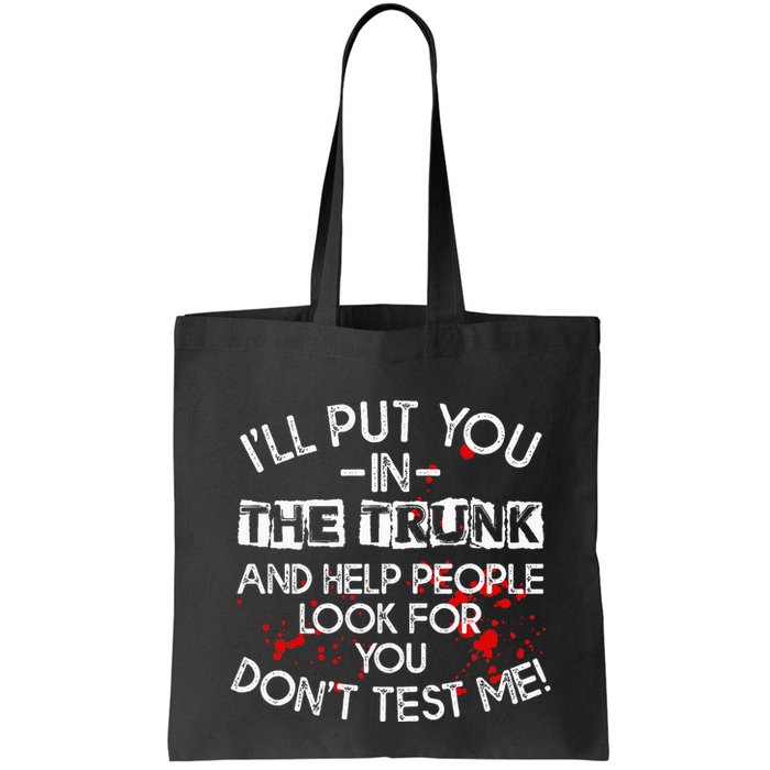 ILl Put You In The Trunk And Help People Look For You Funny Bag