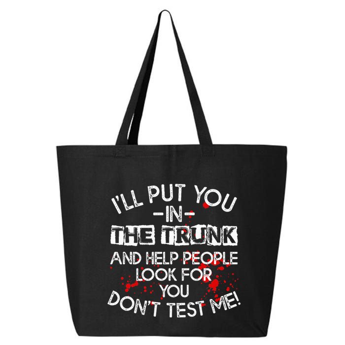 ILl Put You In The Trunk And Help People Look For You Funny 25L Jumbo Tote