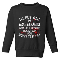 ILl Put You In The Trunk And Help People Look For You Funny Toddler Sweatshirt