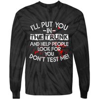 ILl Put You In The Trunk And Help People Look For You Funny Tie-Dye Long Sleeve Shirt