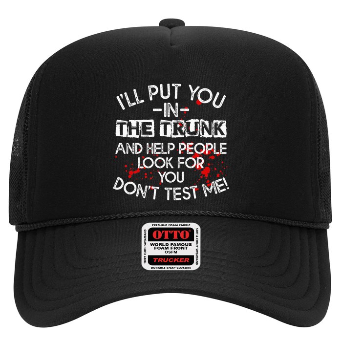 ILl Put You In The Trunk And Help People Look For You Funny Trucker Hat
