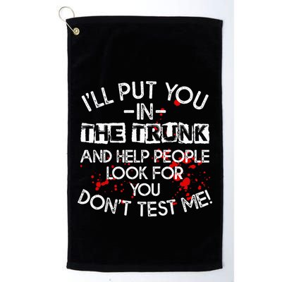 ILl Put You In The Trunk And Help People Look For You Funny Golf Towel