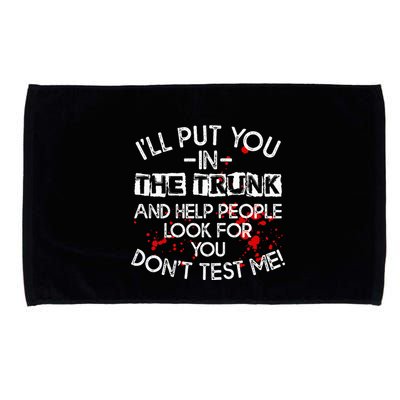 ILl Put You In The Trunk And Help People Look For You Funny Microfiber Hand Towel
