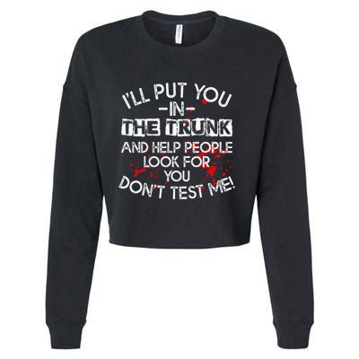 ILl Put You In The Trunk And Help People Look For You Funny Cropped Pullover Crew