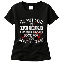 ILl Put You In The Trunk And Help People Look For You Funny Womens T-Shirt