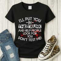 ILl Put You In The Trunk And Help People Look For You Funny Womens T-Shirt