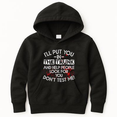 ILl Put You In The Trunk And Help People Look For You Funny Kids Hoodie