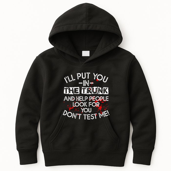 ILl Put You In The Trunk And Help People Look For You Funny Kids Hoodie