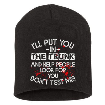 ILl Put You In The Trunk And Help People Look For You Funny Short Acrylic Beanie