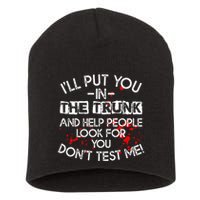 ILl Put You In The Trunk And Help People Look For You Funny Short Acrylic Beanie