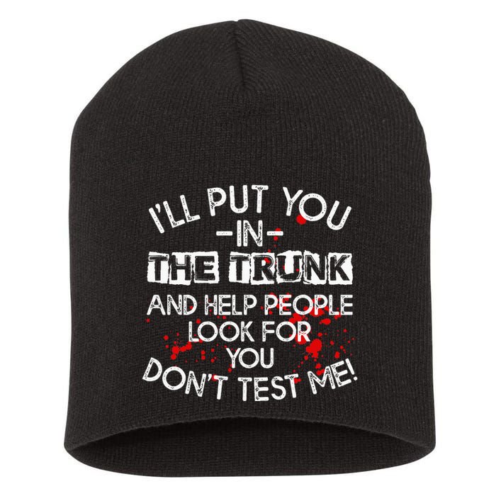 ILl Put You In The Trunk And Help People Look For You Funny Short Acrylic Beanie