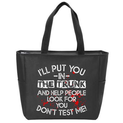 ILl Put You In The Trunk And Help People Look For You Funny Zip Tote Bag