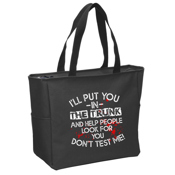 ILl Put You In The Trunk And Help People Look For You Funny Zip Tote Bag