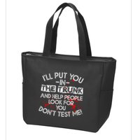 ILl Put You In The Trunk And Help People Look For You Funny Zip Tote Bag
