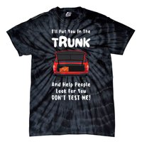 I'll Put You In The Trunk Funny Saying Stop Playing With Me Tie-Dye T-Shirt