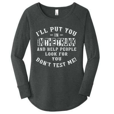 I’ll Put You In The Trunk And Help People Look For You Don’t Women's Perfect Tri Tunic Long Sleeve Shirt