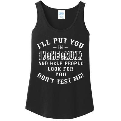 I’ll Put You In The Trunk And Help People Look For You Don’t Ladies Essential Tank