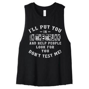 I’ll Put You In The Trunk And Help People Look For You Don’t Women's Racerback Cropped Tank