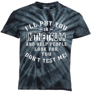 I’ll Put You In The Trunk And Help People Look For You Don’t Kids Tie-Dye T-Shirt