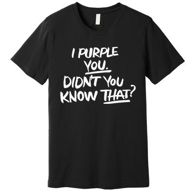 I Purple You Didn't You Know That Funny Korean Music Joke Premium T-Shirt