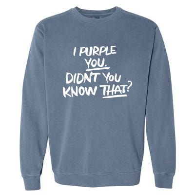 I Purple You Didn't You Know That Funny Korean Music Joke Garment-Dyed Sweatshirt