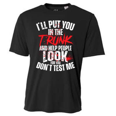 ILl Put You In The Trunk Cooling Performance Crew T-Shirt