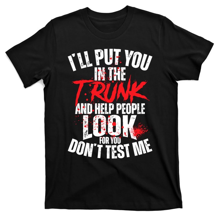 ILl Put You In The Trunk T-Shirt