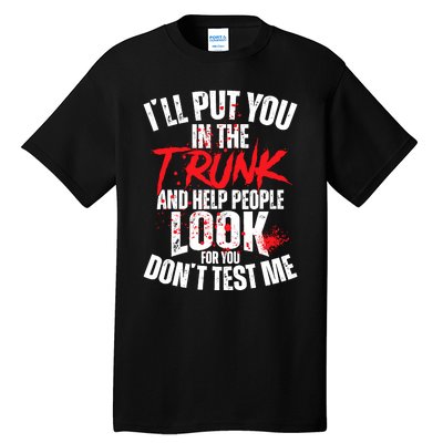 ILl Put You In The Trunk Tall T-Shirt