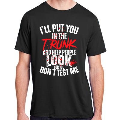 ILl Put You In The Trunk Adult ChromaSoft Performance T-Shirt