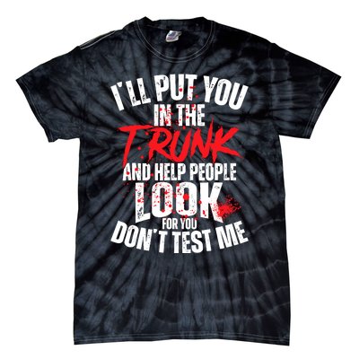 ILl Put You In The Trunk Tie-Dye T-Shirt