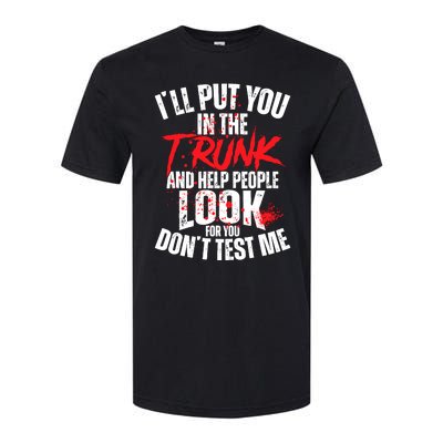 ILl Put You In The Trunk Softstyle CVC T-Shirt