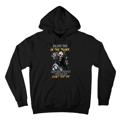 ILl Put You In The Trunk And Help People Look For You Skull Hoodie