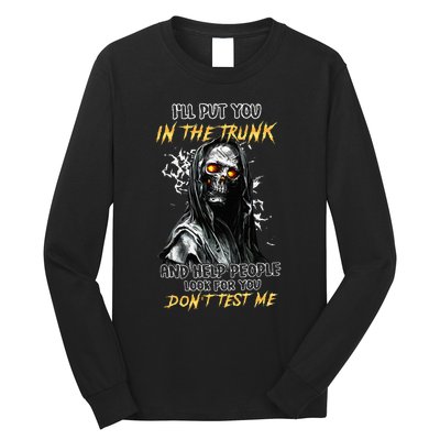 ILl Put You In The Trunk And Help People Look For You Skull Long Sleeve Shirt