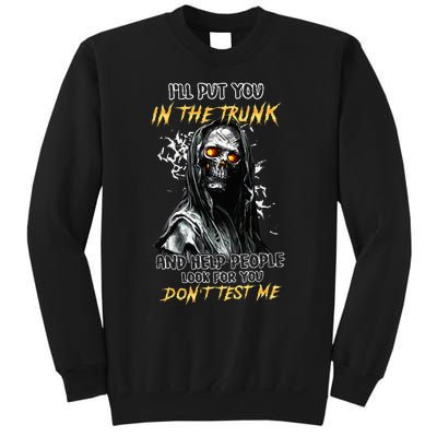 ILl Put You In The Trunk And Help People Look For You Skull Sweatshirt