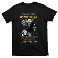 ILl Put You In The Trunk And Help People Look For You Skull T-Shirt