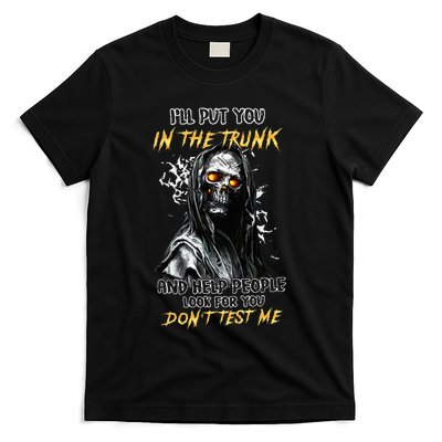 ILl Put You In The Trunk And Help People Look For You Skull T-Shirt