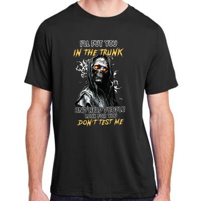 ILl Put You In The Trunk And Help People Look For You Skull Adult ChromaSoft Performance T-Shirt