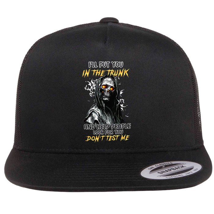 ILl Put You In The Trunk And Help People Look For You Skull Flat Bill Trucker Hat