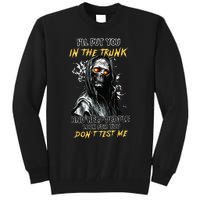 ILl Put You In The Trunk And Help People Look For You Skull Tall Sweatshirt